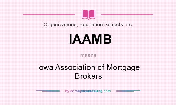 What does IAAMB mean? It stands for Iowa Association of Mortgage Brokers