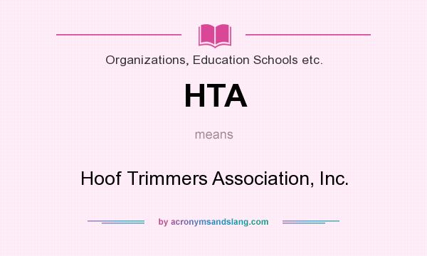 What does HTA mean? It stands for Hoof Trimmers Association, Inc.