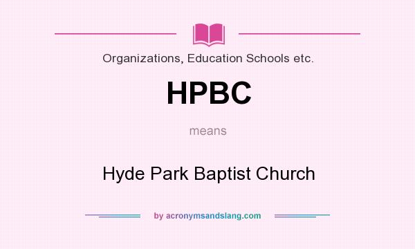What does HPBC mean? It stands for Hyde Park Baptist Church