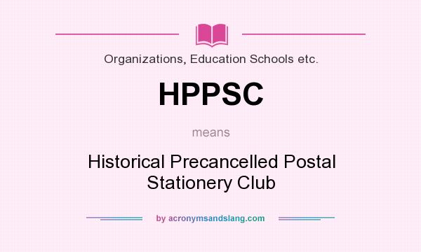 What does HPPSC mean? It stands for Historical Precancelled Postal Stationery Club