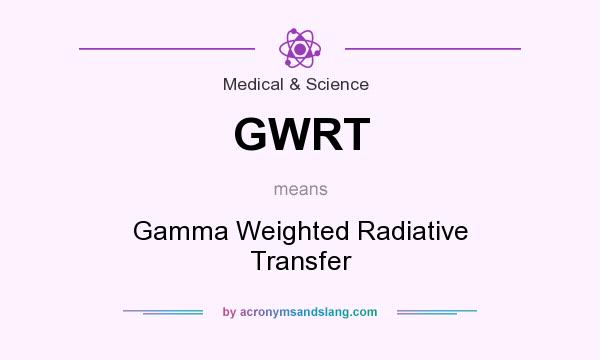 What does GWRT mean? It stands for Gamma Weighted Radiative Transfer