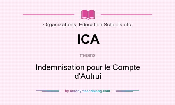 What does ICA mean? It stands for Indemnisation pour le Compte d`Autrui
