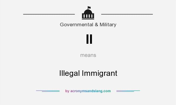 What does II mean? It stands for Illegal Immigrant