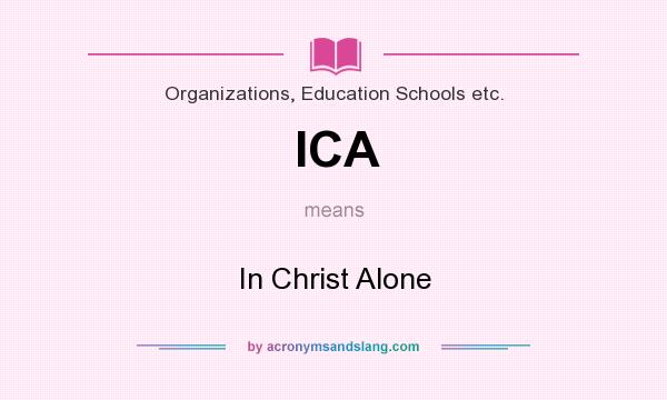 What does ICA mean? It stands for In Christ Alone