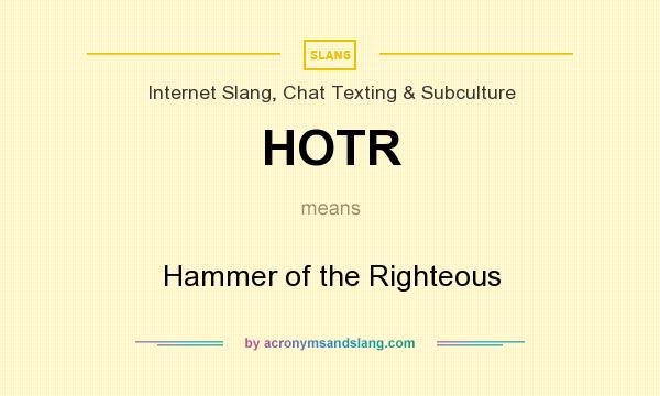What does HOTR mean? It stands for Hammer of the Righteous