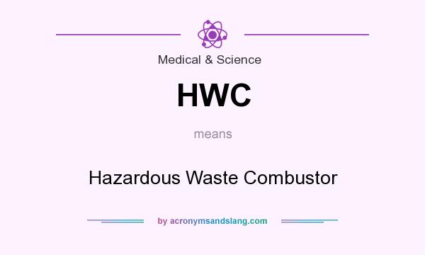 What does HWC mean? It stands for Hazardous Waste Combustor