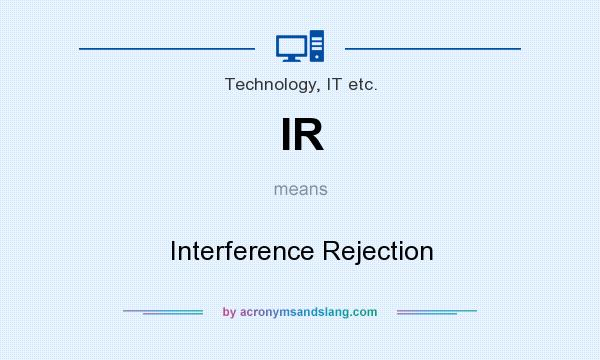 What does IR mean? It stands for Interference Rejection