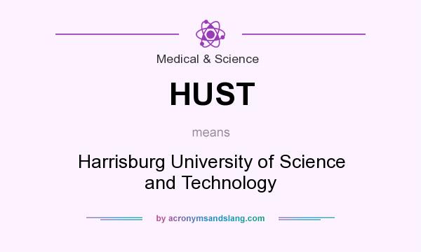 What does HUST mean? It stands for Harrisburg University of Science and Technology