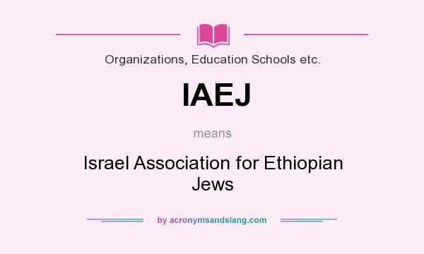 What does IAEJ mean? It stands for Israel Association for Ethiopian Jews