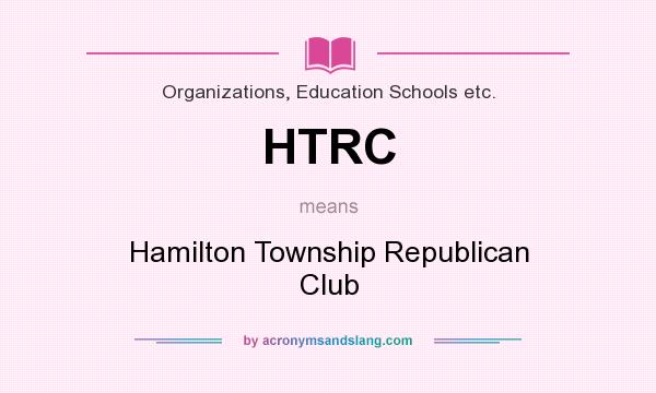 What does HTRC mean? It stands for Hamilton Township Republican Club