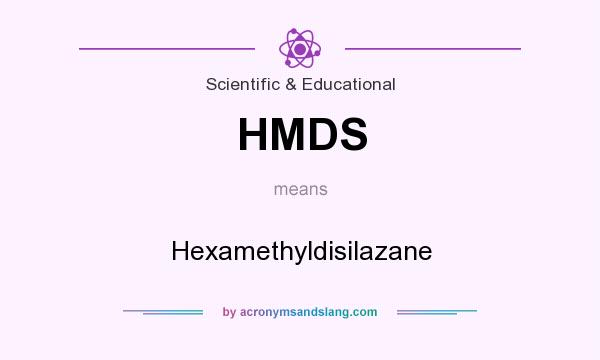 What does HMDS mean? It stands for Hexamethyldisilazane