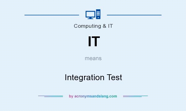 What does IT mean? It stands for Integration Test