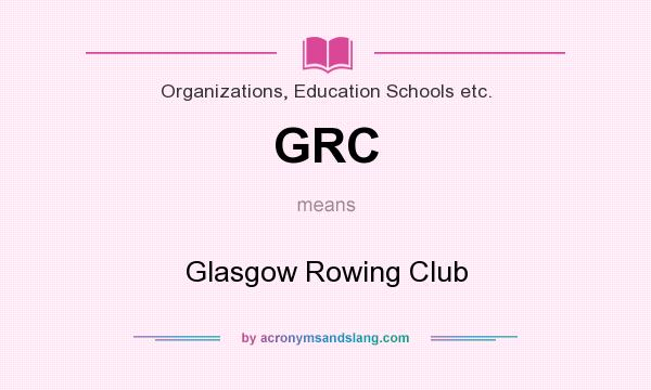 What does GRC mean? It stands for Glasgow Rowing Club