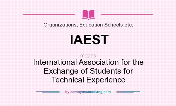 What does IAEST mean? It stands for International Association for the Exchange of Students for Technical Experience