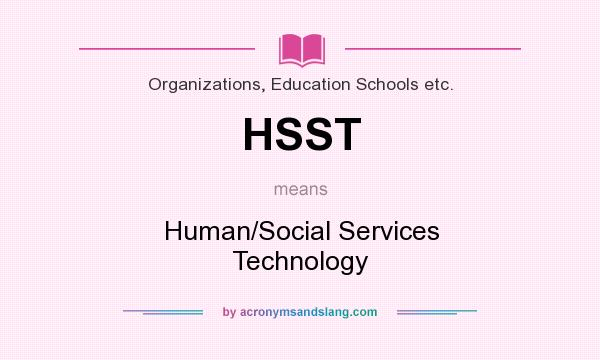 What does HSST mean? It stands for Human/Social Services Technology