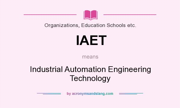 What does IAET mean? It stands for Industrial Automation Engineering Technology