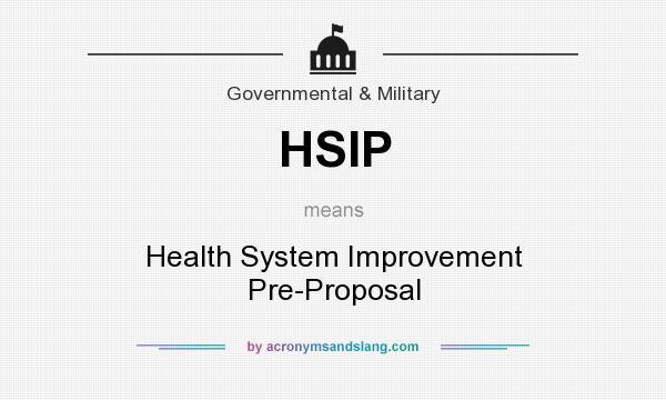 What does HSIP mean? It stands for Health System Improvement Pre-Proposal