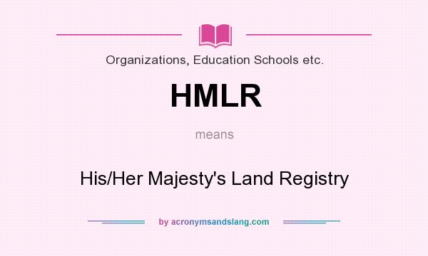 What does HMLR mean? It stands for His/Her Majesty`s Land Registry