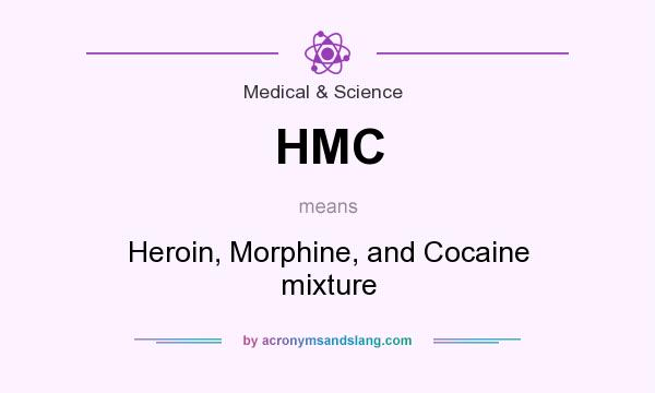 What does HMC mean? It stands for Heroin, Morphine, and Cocaine mixture