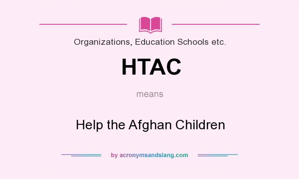 What does HTAC mean? It stands for Help the Afghan Children
