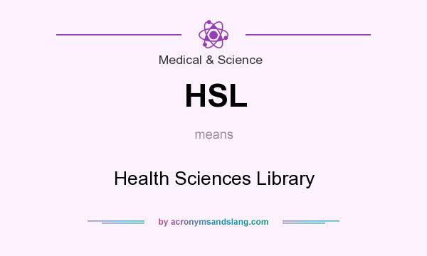 What does HSL mean? It stands for Health Sciences Library