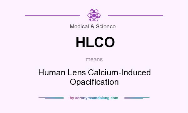 What does HLCO mean? It stands for Human Lens Calcium-Induced Opacification