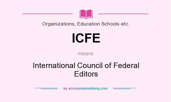 What does ICFE mean? It stands for International Council of Federal Editors
