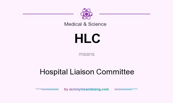 What does HLC mean? It stands for Hospital Liaison Committee