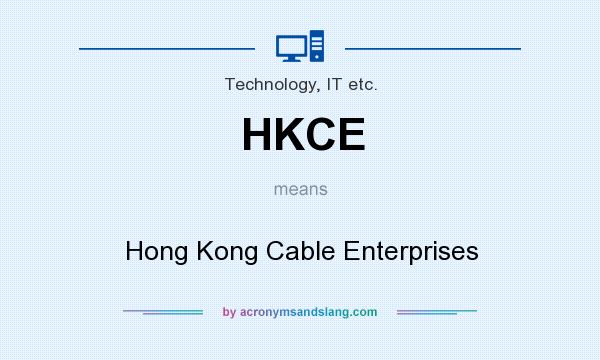 What does HKCE mean? It stands for Hong Kong Cable Enterprises