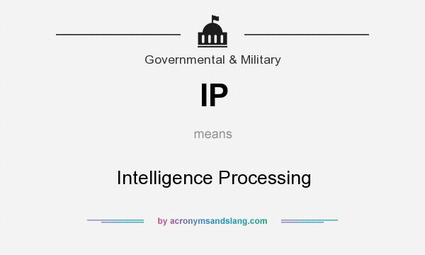 What does IP mean? It stands for Intelligence Processing