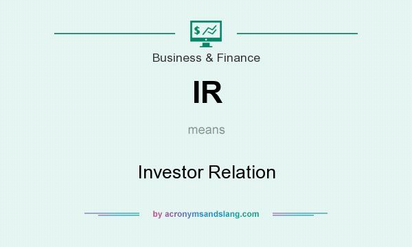 What does IR mean? It stands for Investor Relation