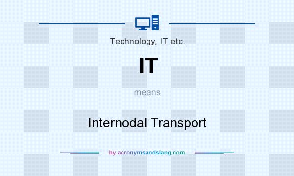 What does IT mean? It stands for Internodal Transport