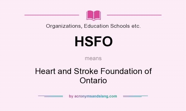 What does HSFO mean? It stands for Heart and Stroke Foundation of Ontario