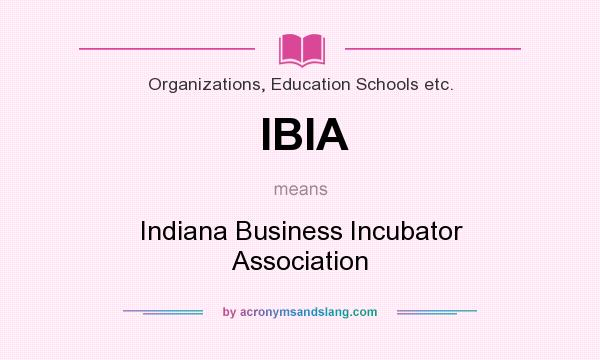 What does IBIA mean? It stands for Indiana Business Incubator Association