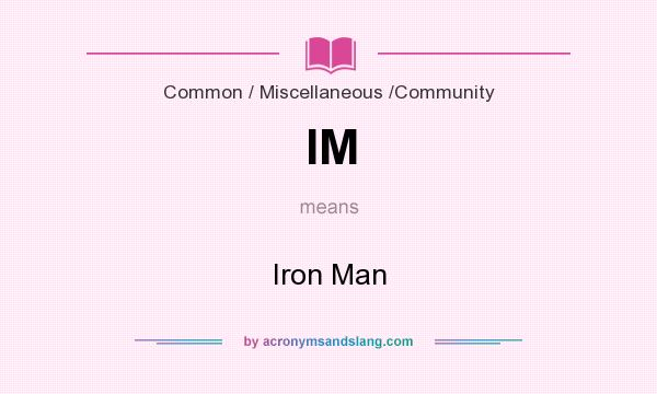 What does IM mean? It stands for Iron Man