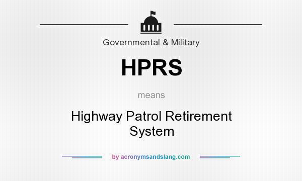 What does HPRS mean? It stands for Highway Patrol Retirement System