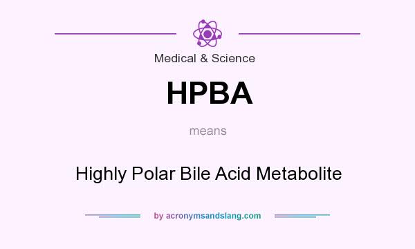 What does HPBA mean? It stands for Highly Polar Bile Acid Metabolite