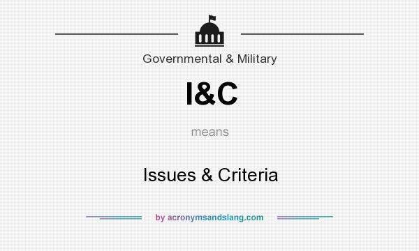What does I&C mean? It stands for Issues & Criteria