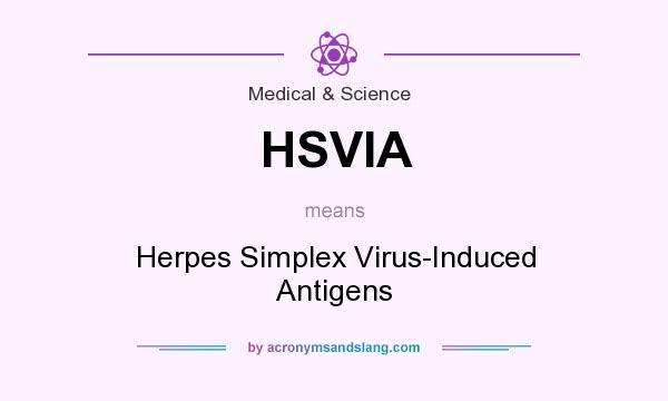 What does HSVIA mean? It stands for Herpes Simplex Virus-Induced Antigens