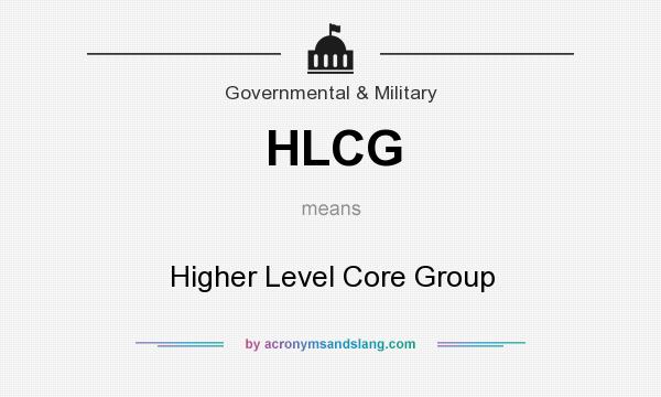What does HLCG mean? It stands for Higher Level Core Group