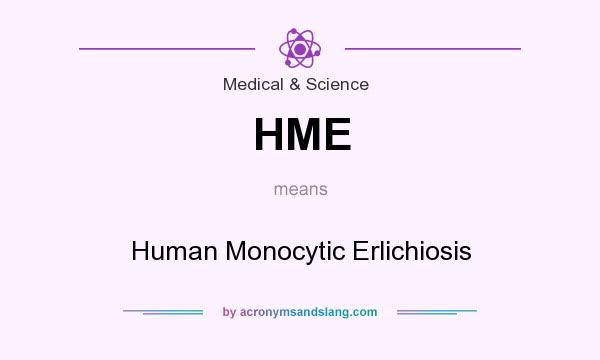 What does HME mean? It stands for Human Monocytic Erlichiosis