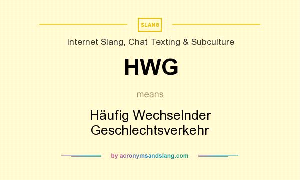 What does HWG mean? It stands for Häufig Wechselnder Geschlechtsverkehr