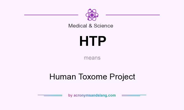 What does HTP mean? It stands for Human Toxome Project