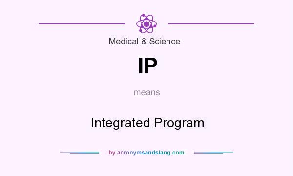 What does IP mean? It stands for Integrated Program