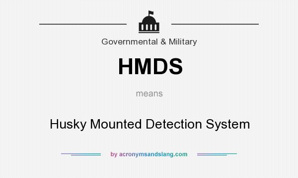 What does HMDS mean? It stands for Husky Mounted Detection System