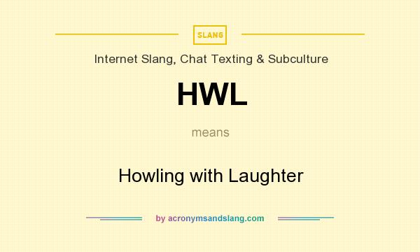 What does HWL mean? It stands for Howling with Laughter
