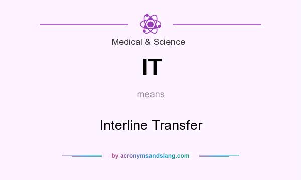 What does IT mean? It stands for Interline Transfer