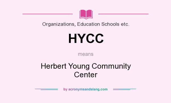 What does HYCC mean? It stands for Herbert Young Community Center