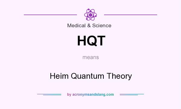 What does HQT mean? It stands for Heim Quantum Theory