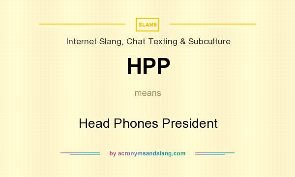 What does HPP mean? It stands for Head Phones President